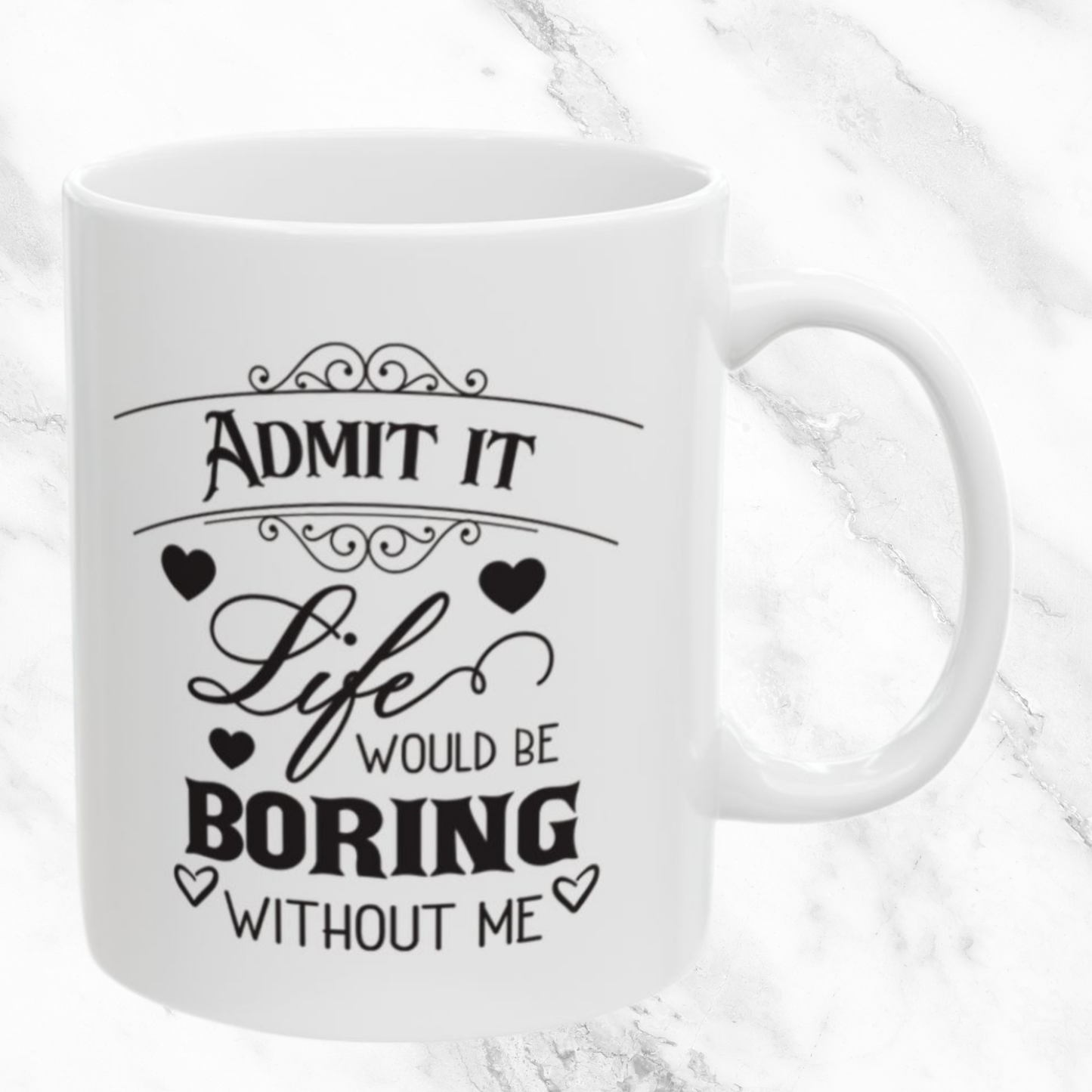 Boring Without Me 11oz Mug
