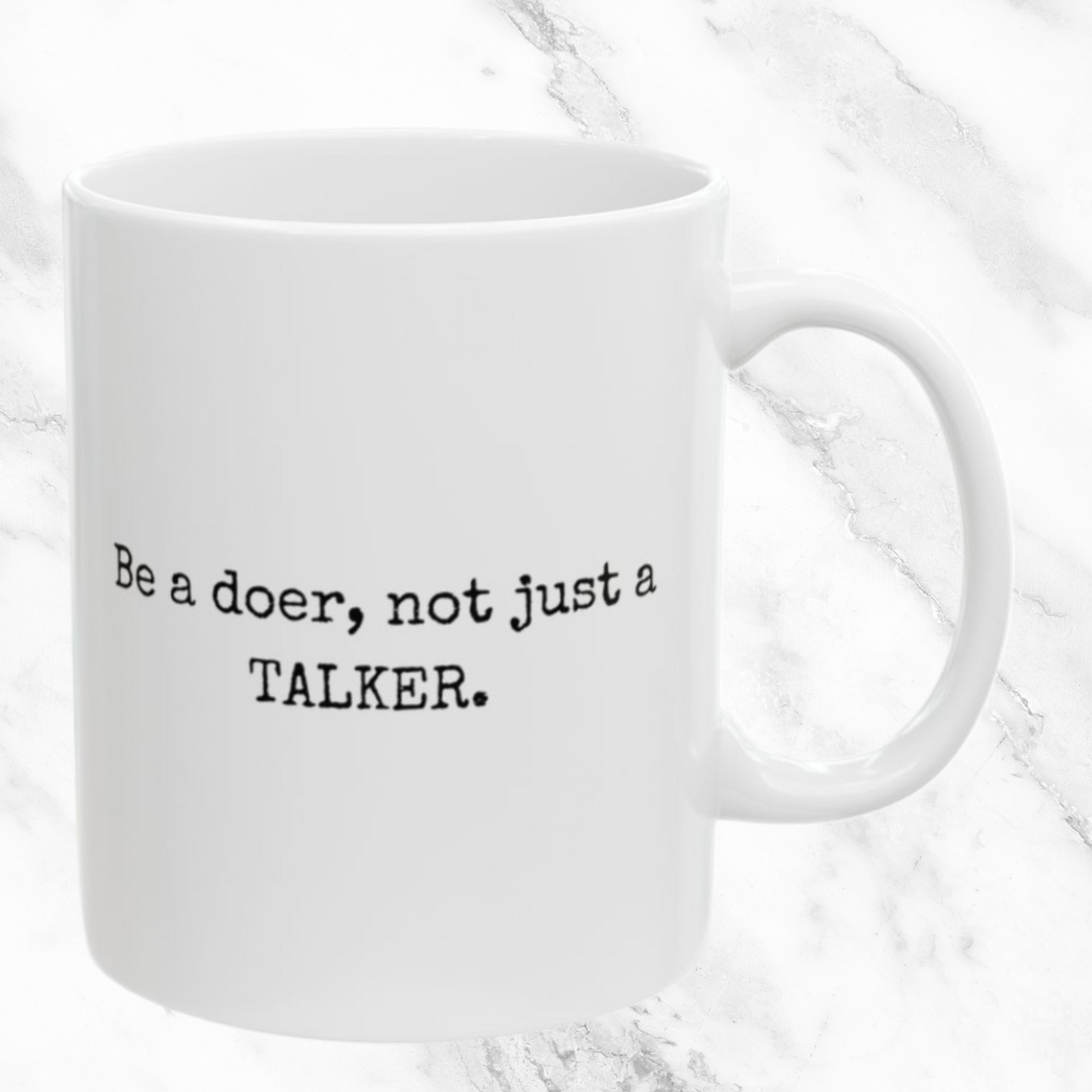Be a Doer, Not a Talker - 11oz Mug