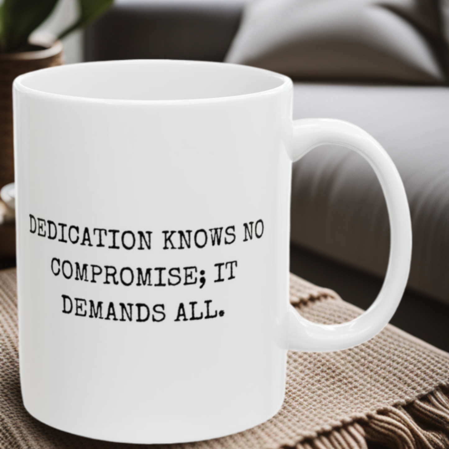 Dedication Demands All - 11oz Mug