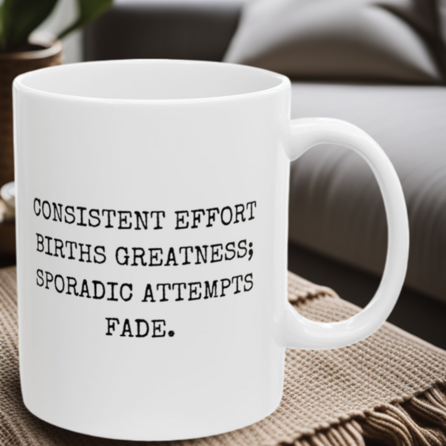 Consistent Effort - 11oz Mug
