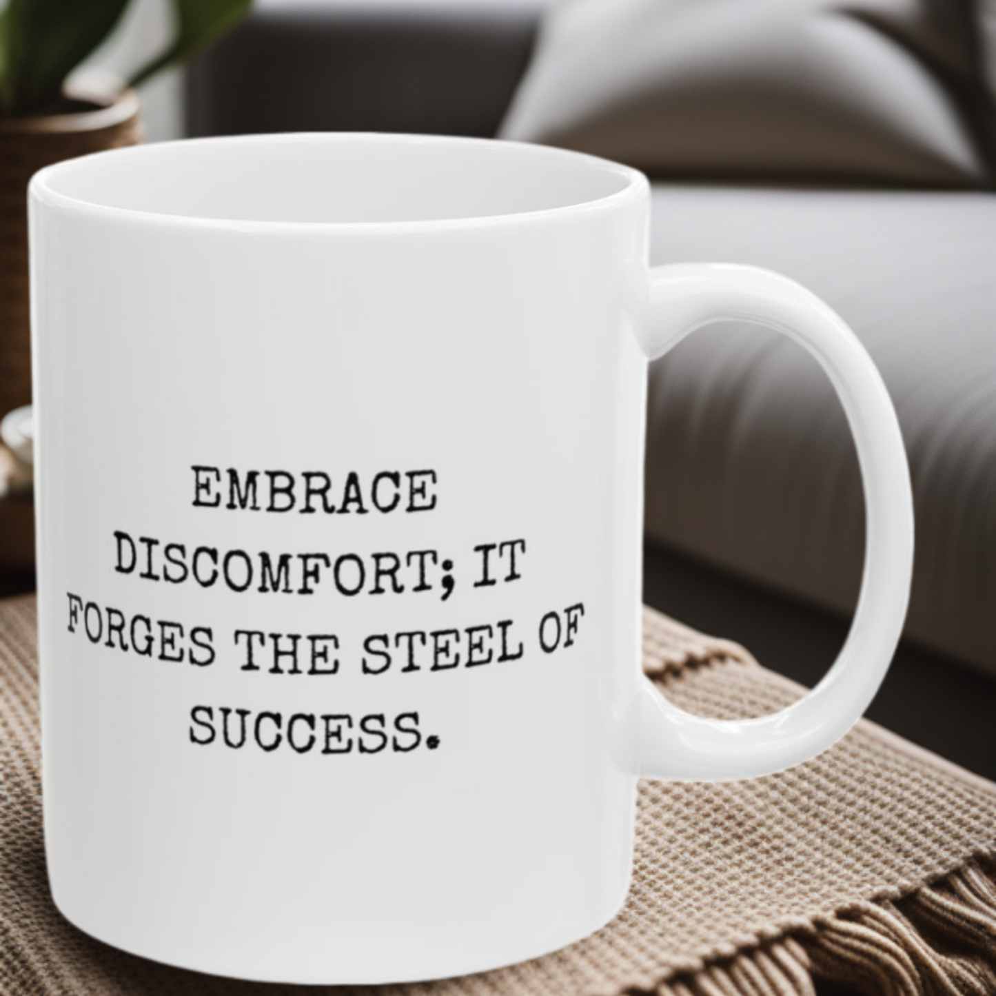 Embrace Discomfort, Forge Success - 11oz Mug