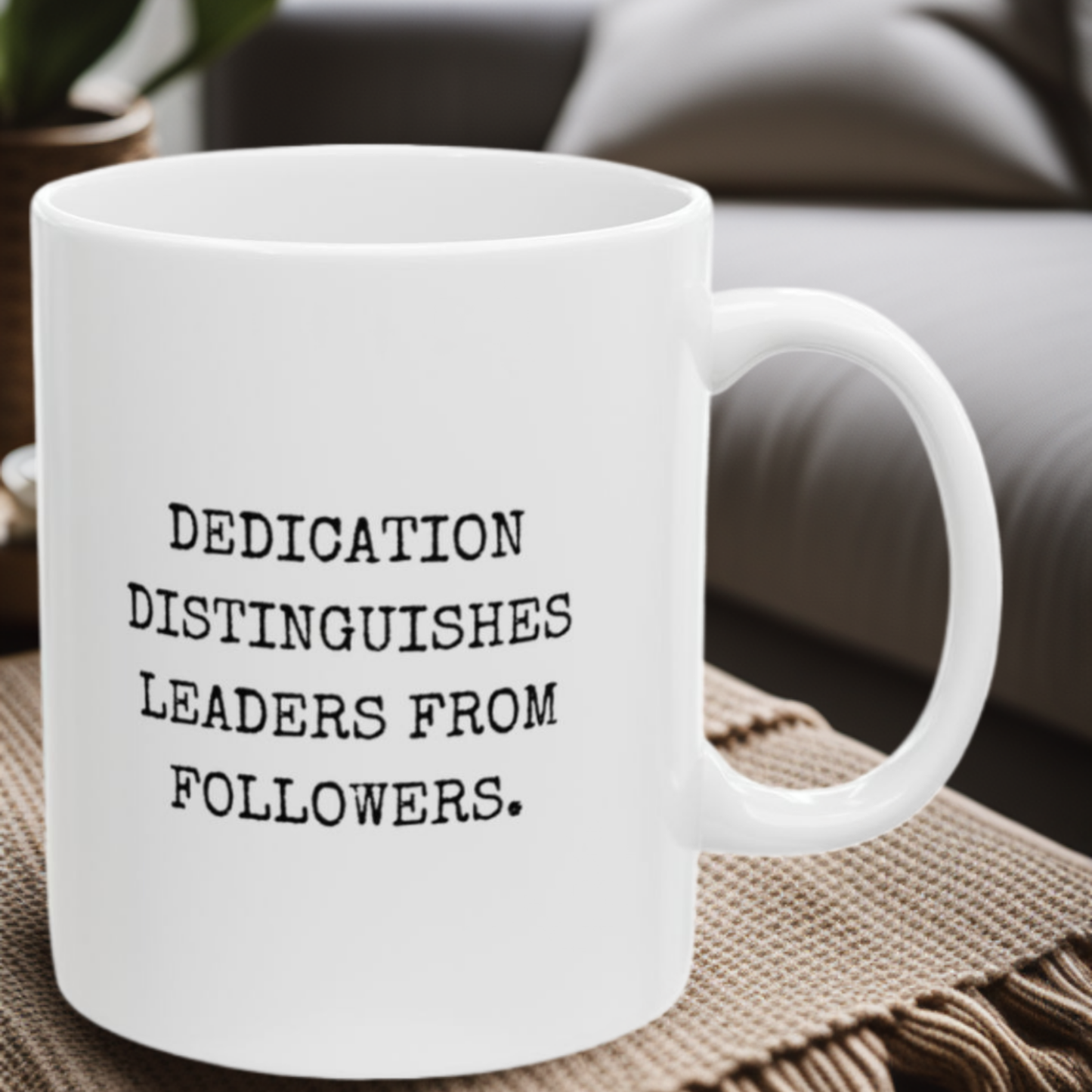 Dedication Sets Leaders Apart - 11oz Mug