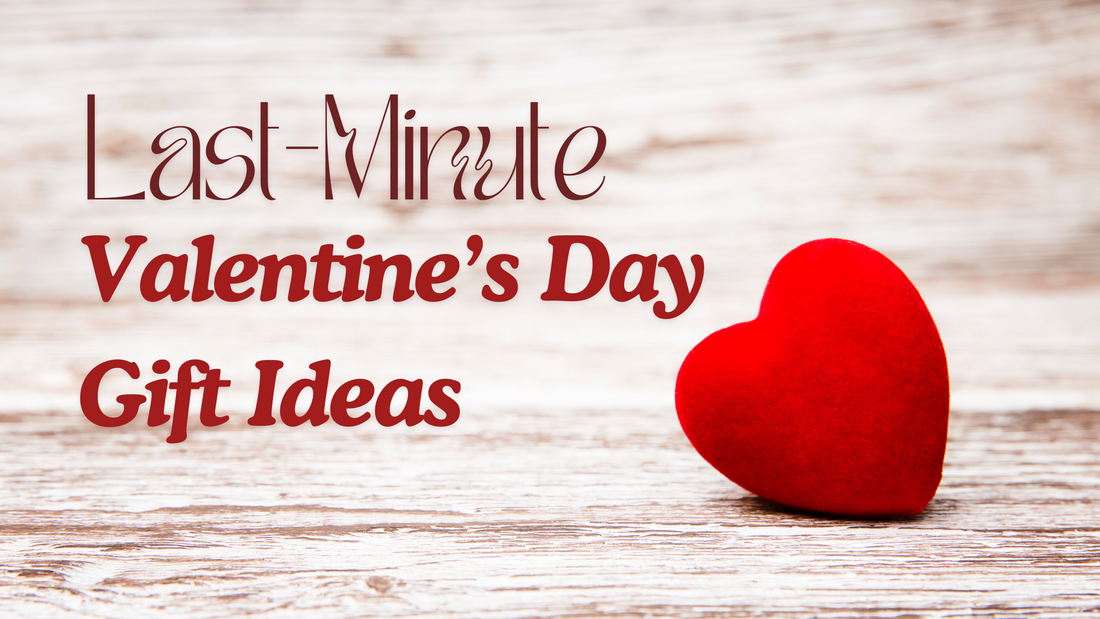 Last-Minute Valentine’s Day Gift Ideas