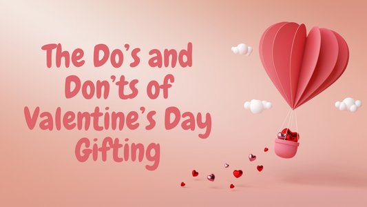 The Do’s and Don’ts of Valentine’s Day Gifting