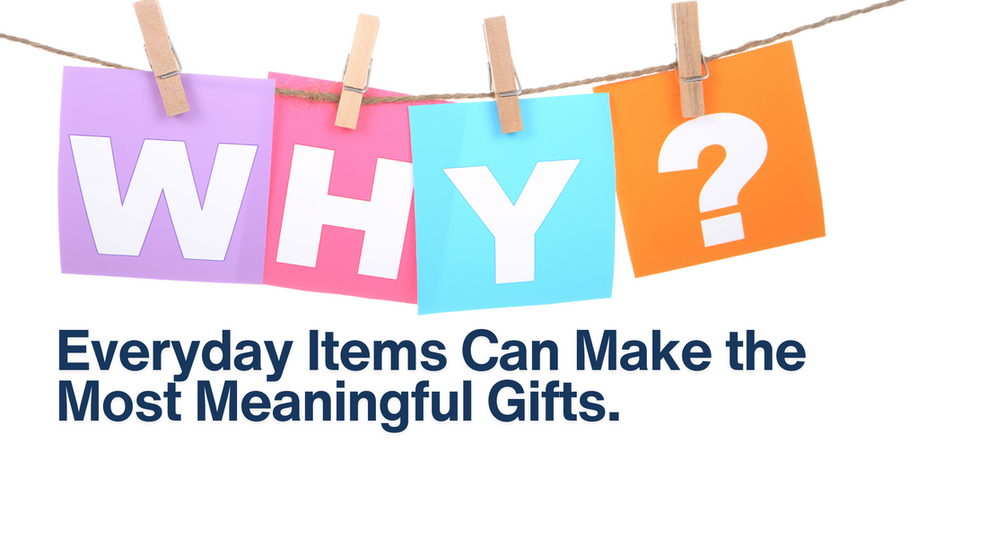 Why Everyday Items Can Make the Most Meaningful Gifts