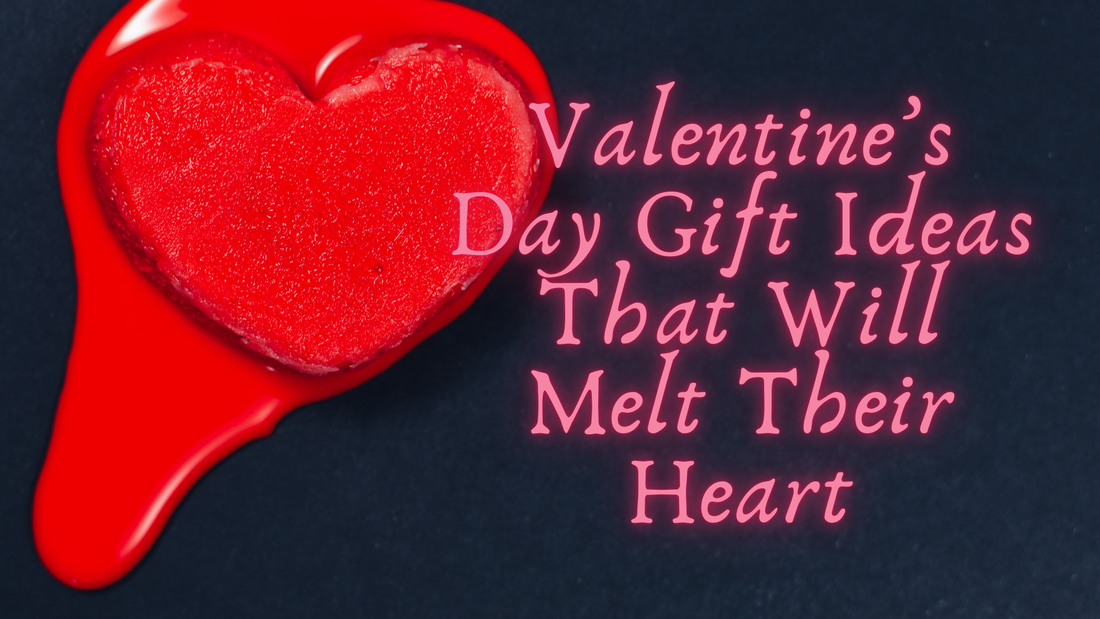 Valentine’s Day Gift Ideas That Will Melt Their Heart