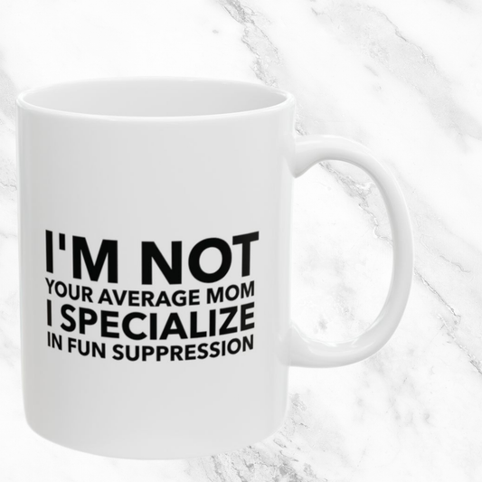 I'm Not Your Average Mom - 11oz Mug