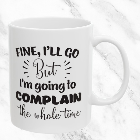 Fine I'll Go 11oz Mug