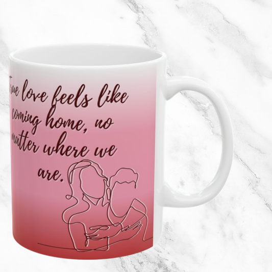 True Love Feels Like Home 11oz Mug