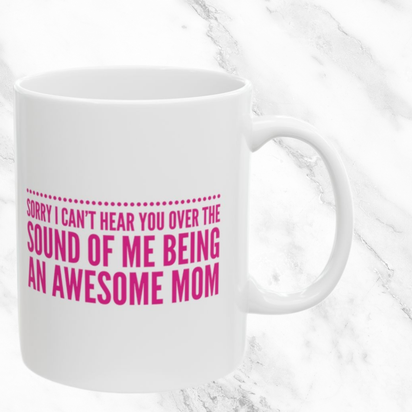 Sorry I Can't Hear You - Awesome Mom 11oz Mug
