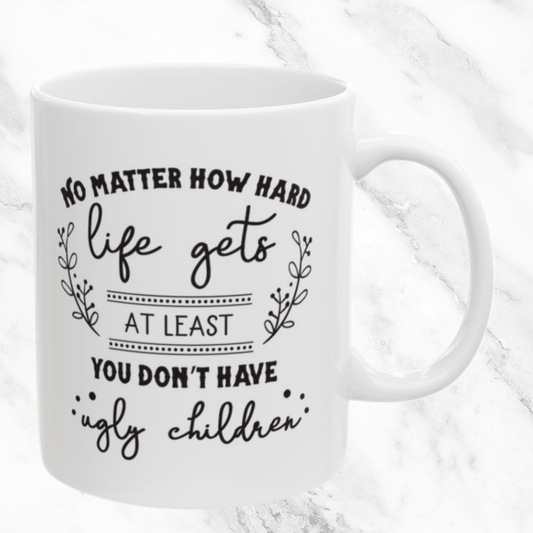 No Matter How Hard Life Gets 11oz Mug