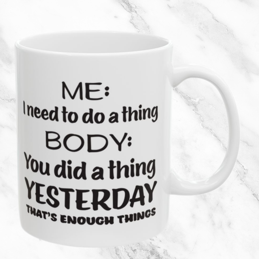 That's Enough Things "Said My Body" 11oz Mugs
