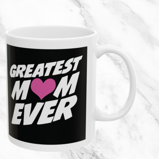 Greatest Mom Ever 11oz Mug