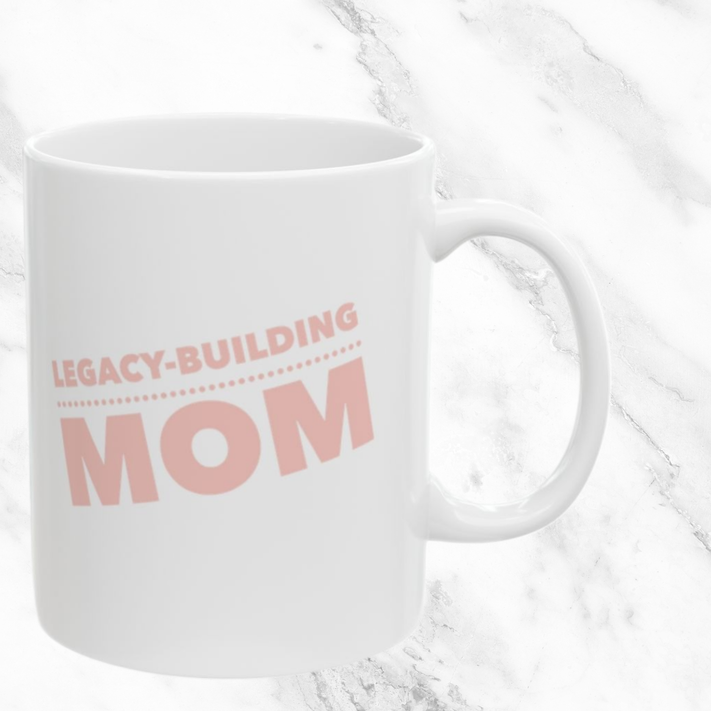 Legacy-Building Mom - 11oz Mug