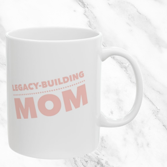 Legacy-Building Mom - 11oz Mug