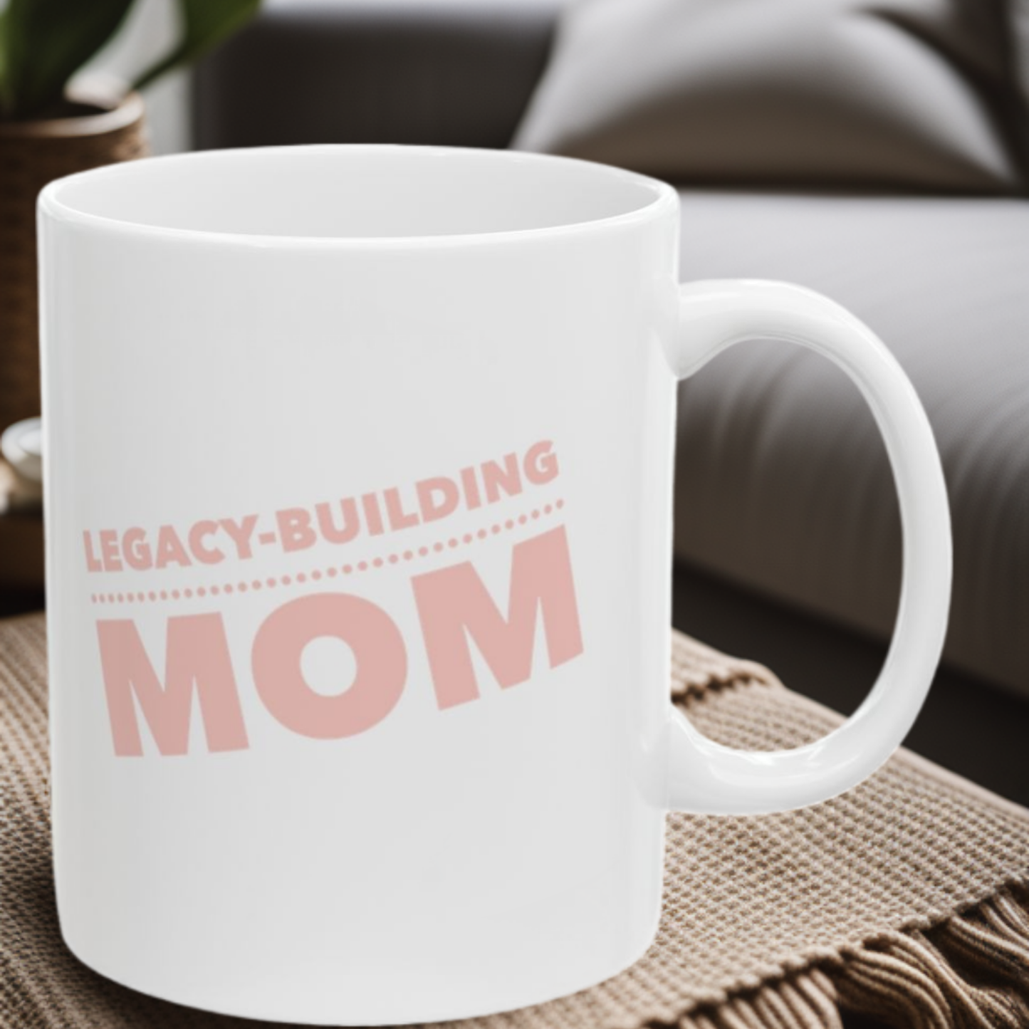 Legacy-Building Mom - 11oz Mug