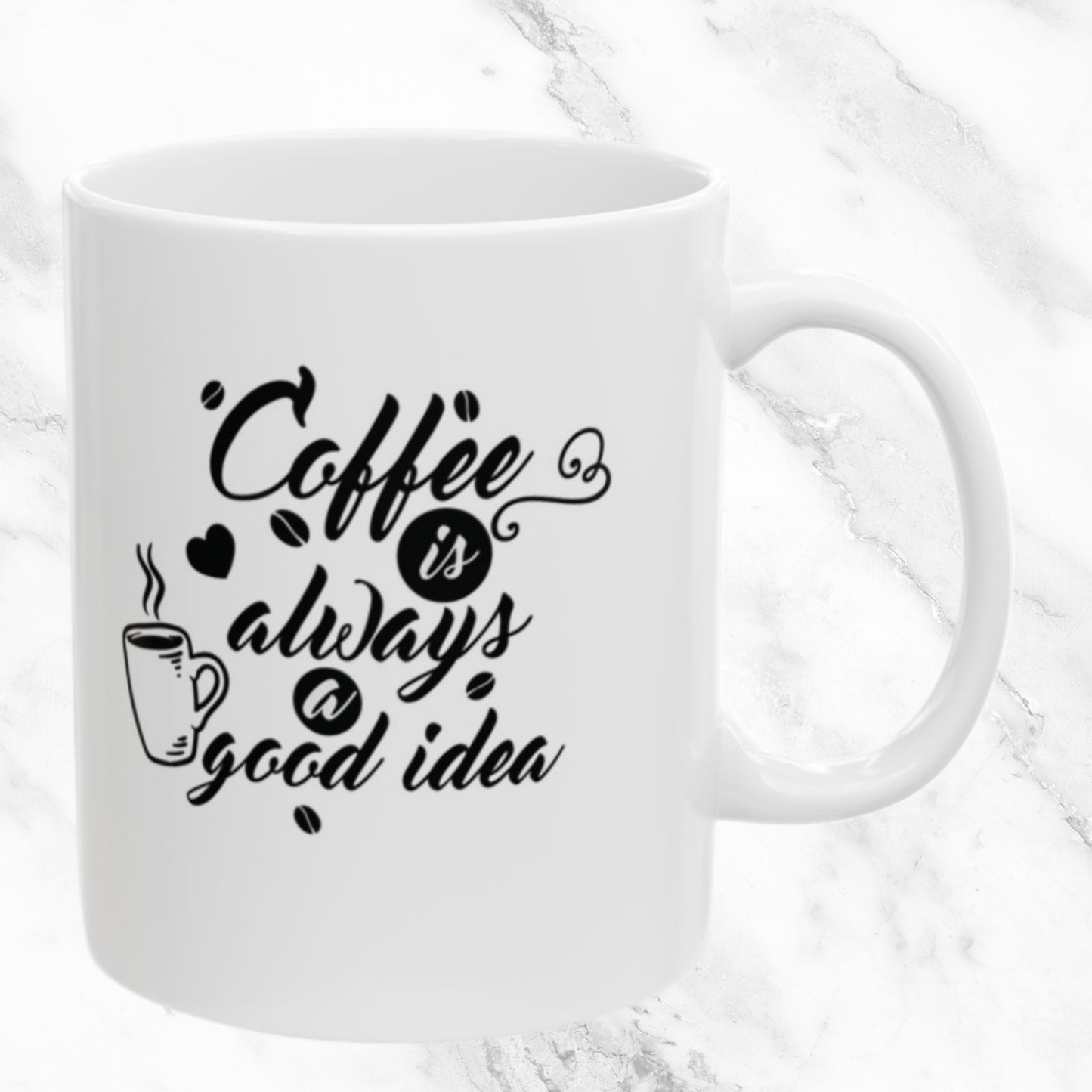 Coffee Always A Good Idea 11oz Mug