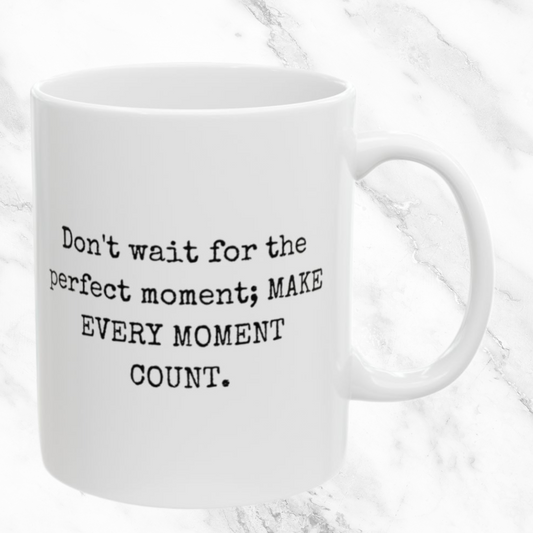 Make Every Moment Count 11oz Mug