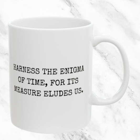 Harness the Enigma of Time - 11oz Mug