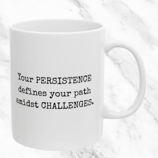 Persistence Defines Your Path - 11oz Mug