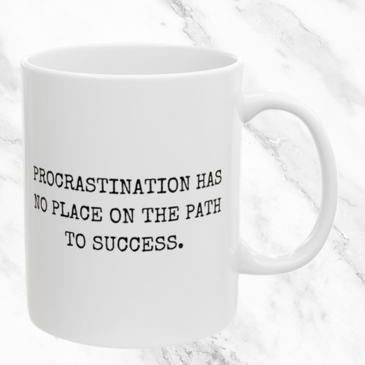 Procrastination Has No Place - 11oz Mug