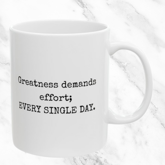 Greatness Requires Daily Effort - 11oz Mug