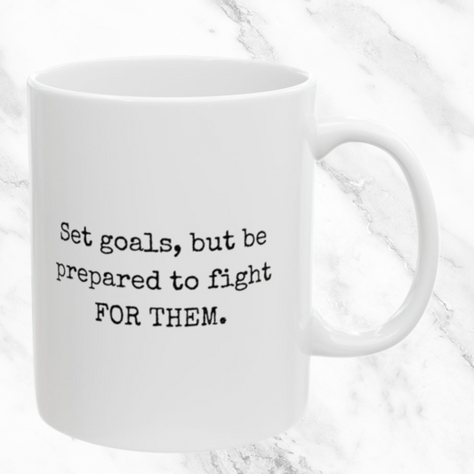 Set Goals and Fight for Them - 11oz Mug