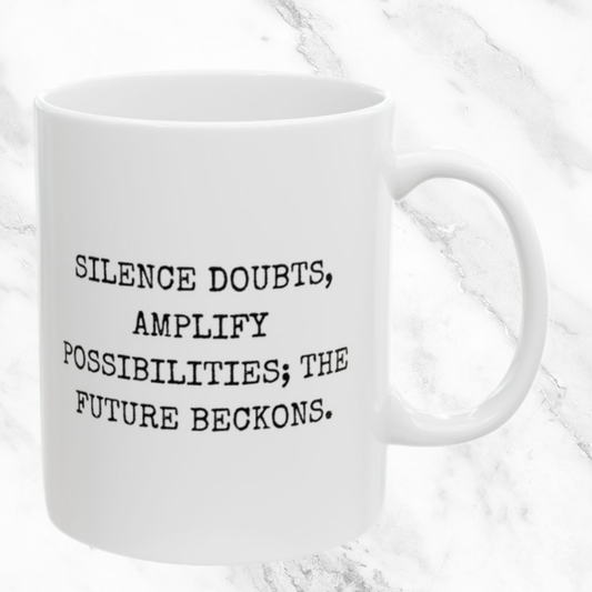 Silence Doubts, Embrace Possibilities - 11oz Mug