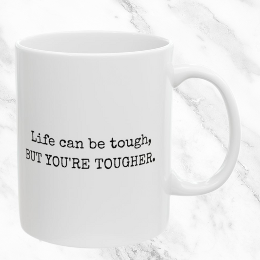 You're Tougher Than Life's Challenges - 11oz Mug
