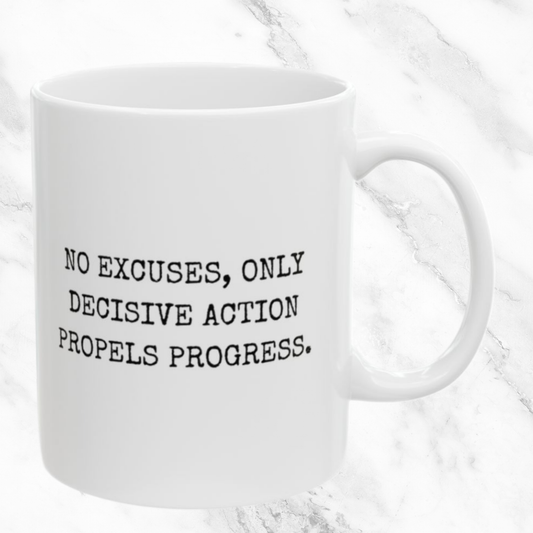 No Excuses Only Decisive Action - 11oz Mug