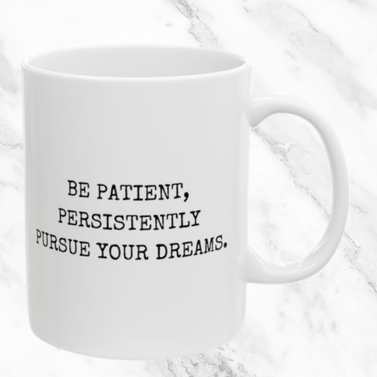 Patience in Pursuit of Dreams - 11oz Mug