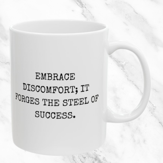 Embrace Discomfort, Forge Success - 11oz Mug