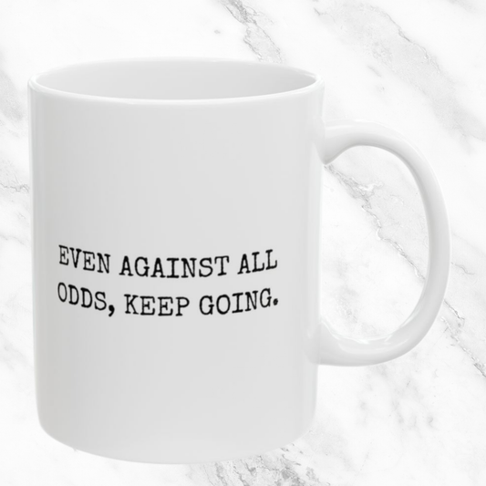 Keep Going Against All Odds - 11oz Mug