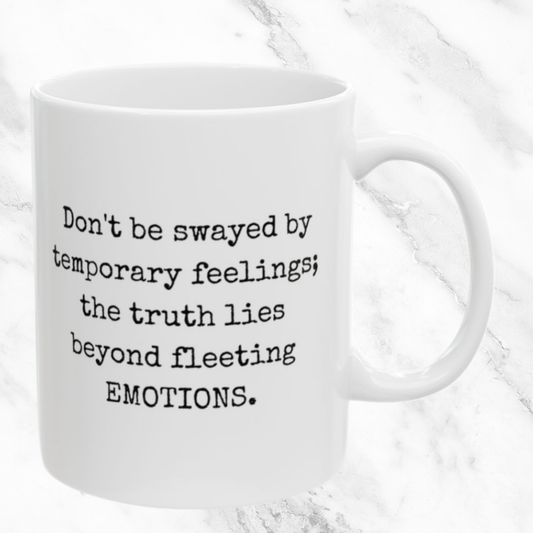Truth Beyond Temporary Emotions - 11oz Mug