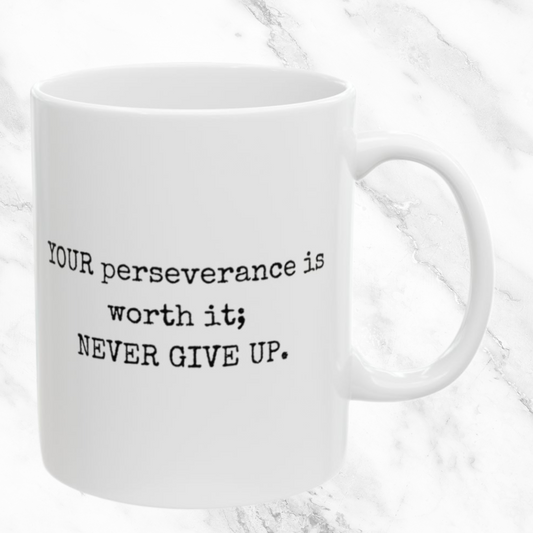 Perseverance Is Worth It - 11oz Mug