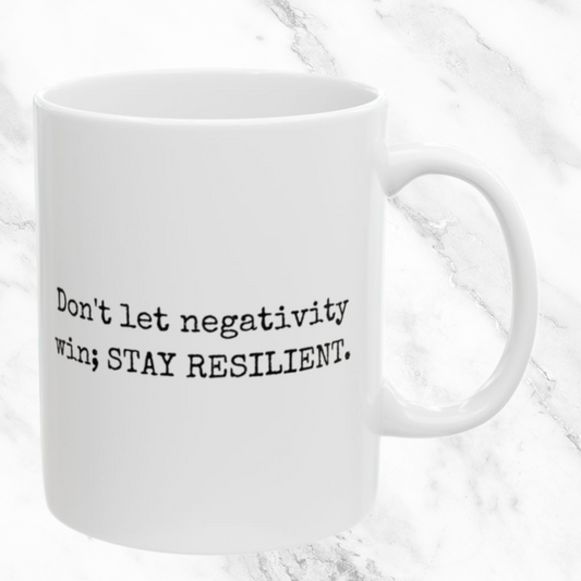 Stay Resilient Against Negativity - 11oz Mug
