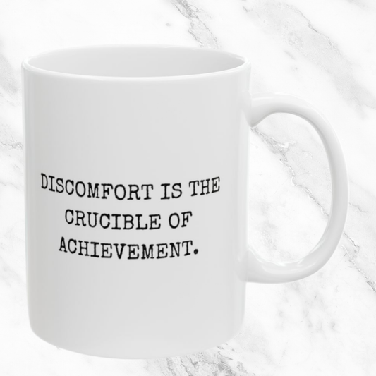 Discomfort as the Crucible of Achievement - 11oz Mug