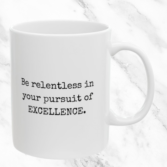 Pursue Excellence Relentlessly - 11oz Mug